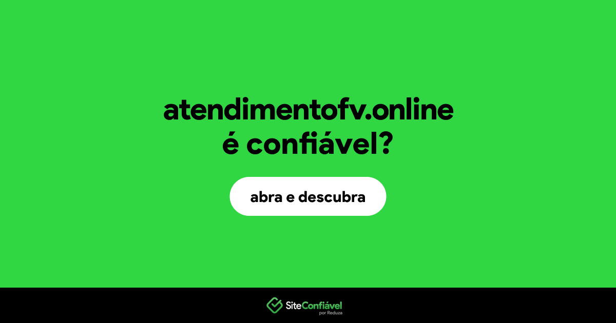 O site atendimentofv.online é confiável?