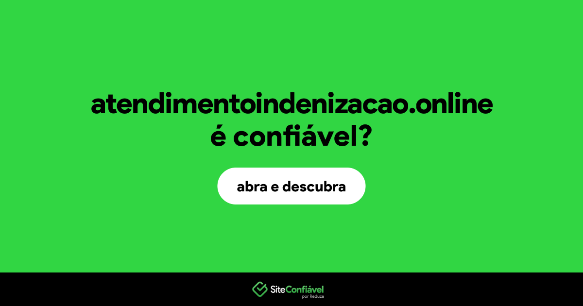 O site atendimentoindenizacao.online é confiável?