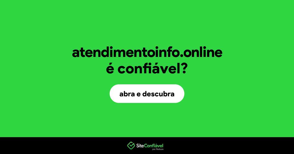 O site atendimentoinfo.online é confiável?