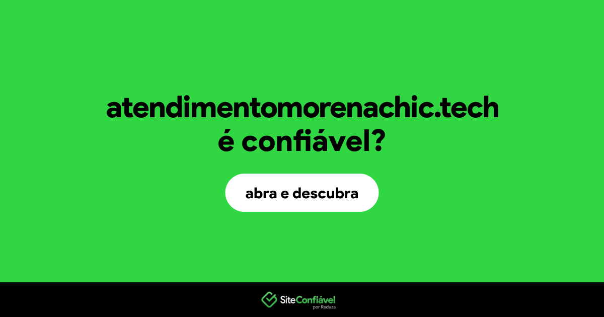 O site atendimentomorenachic.tech é confiável?