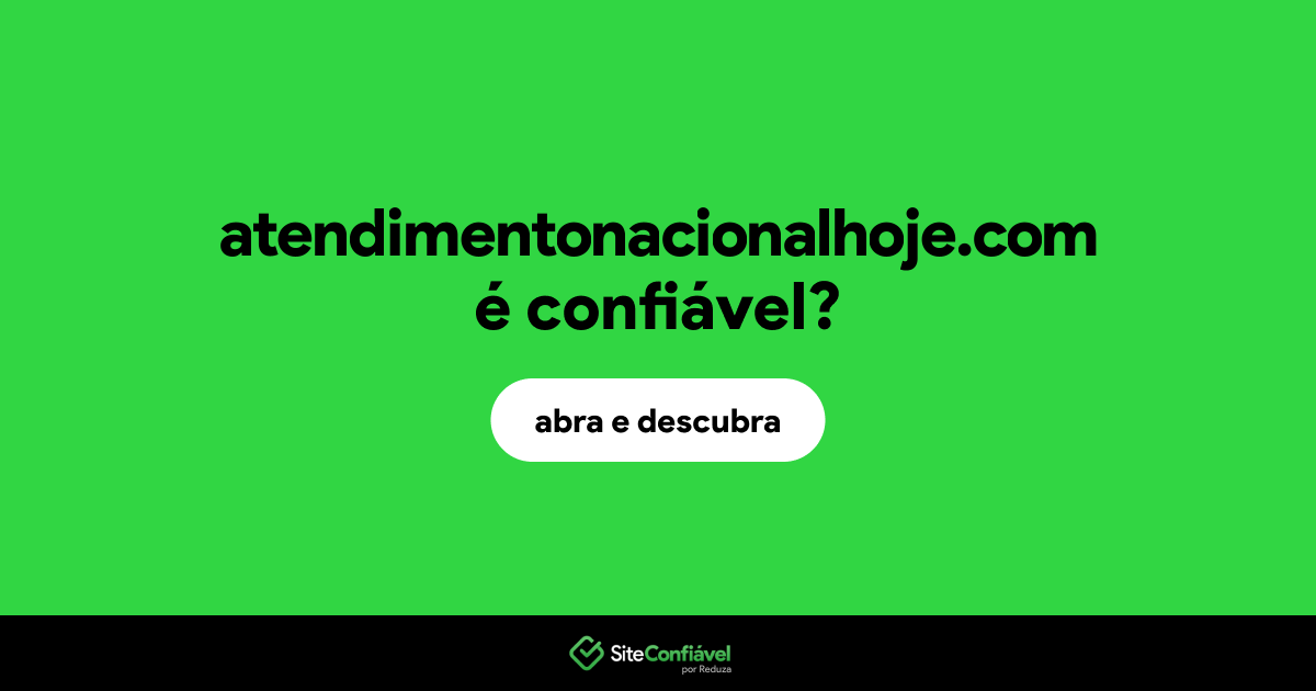 O site atendimentonacionalhoje.com é confiável?