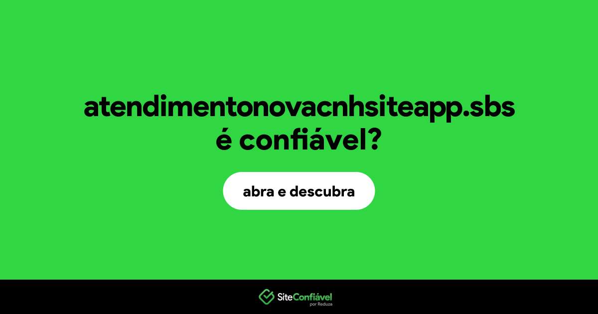 O site atendimentonovacnhsiteapp.sbs é confiável?