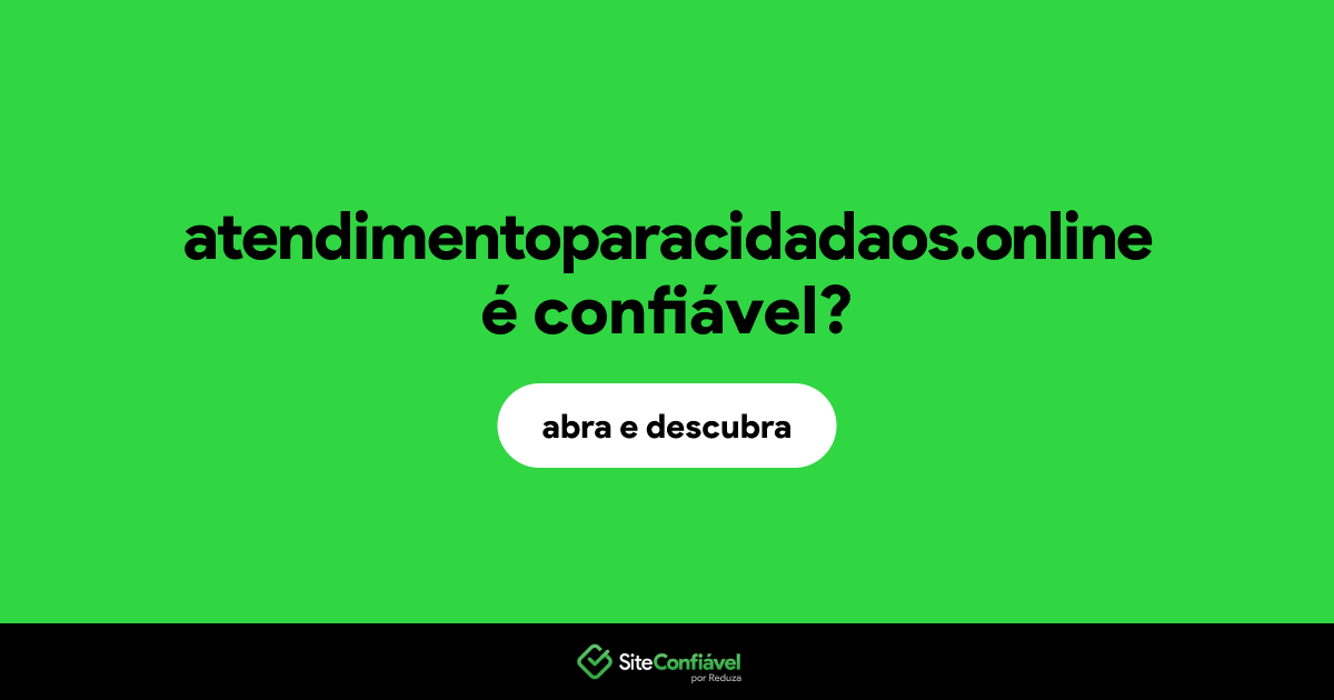 O site atendimentoparacidadaos.online é confiável?