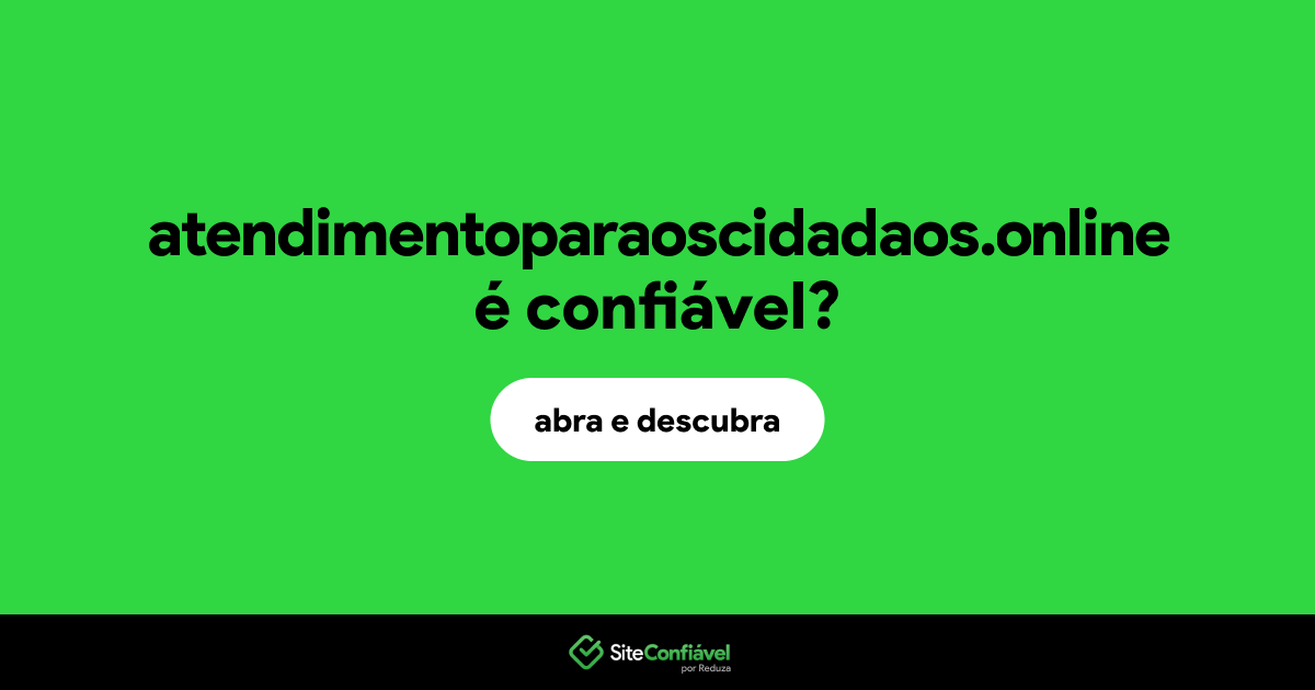 O site atendimentoparaoscidadaos.online é confiável?