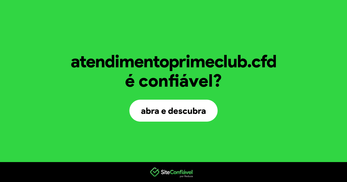 O site atendimentoprimeclub.cfd é confiável?