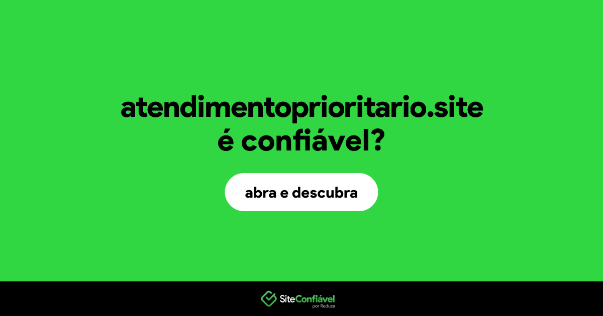 O site atendimentoprioritario.site é confiável?