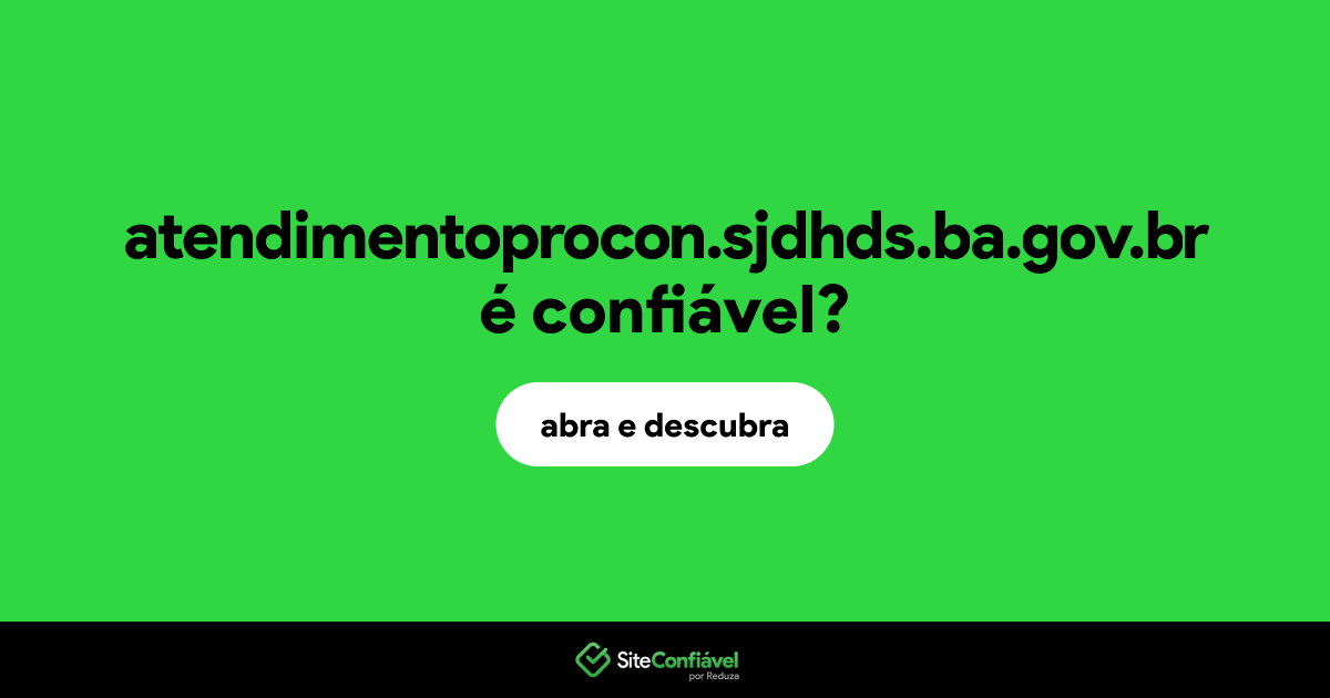 O site atendimentoprocon.sjdhds.ba.gov.br é confiável?