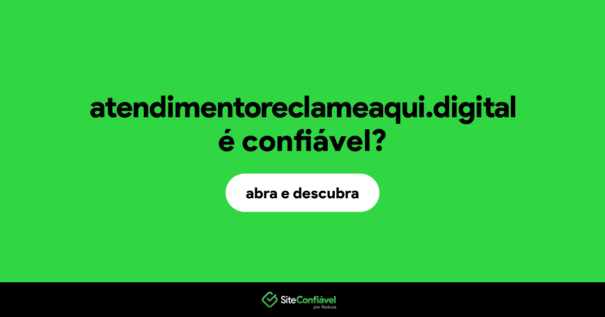 O site atendimentoreclameaqui.digital é confiável?