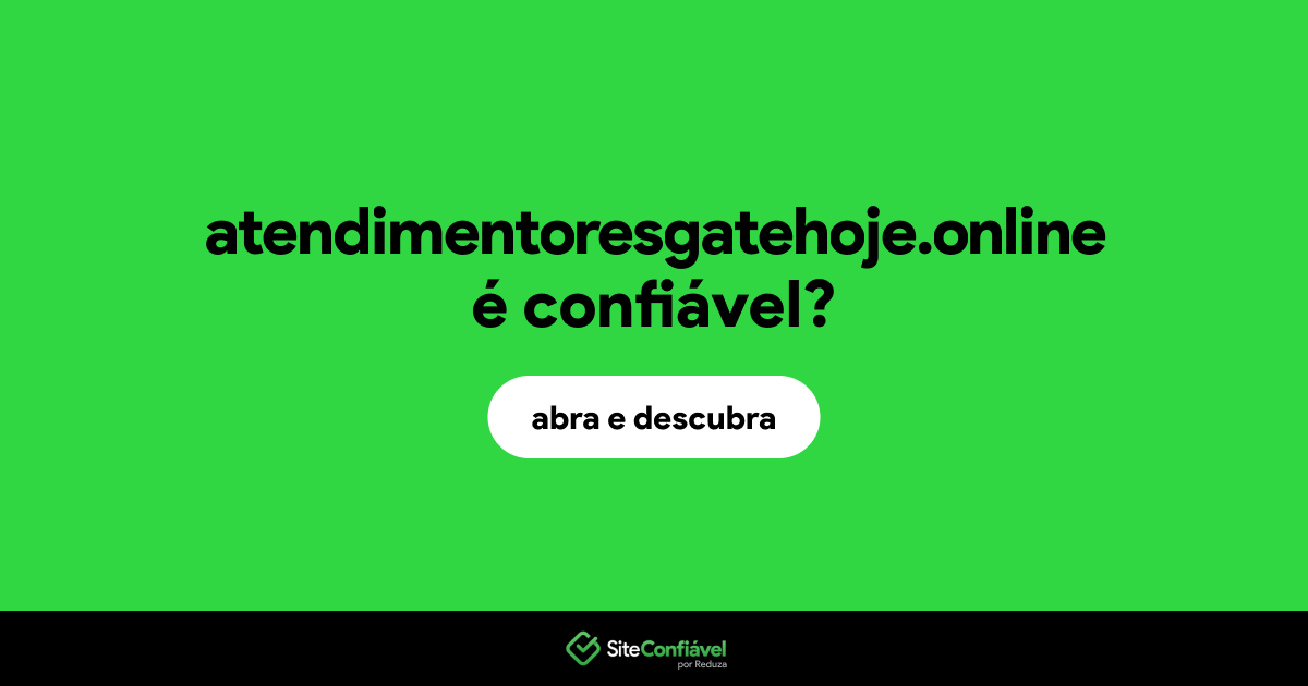 O site atendimentoresgatehoje.online é confiável?