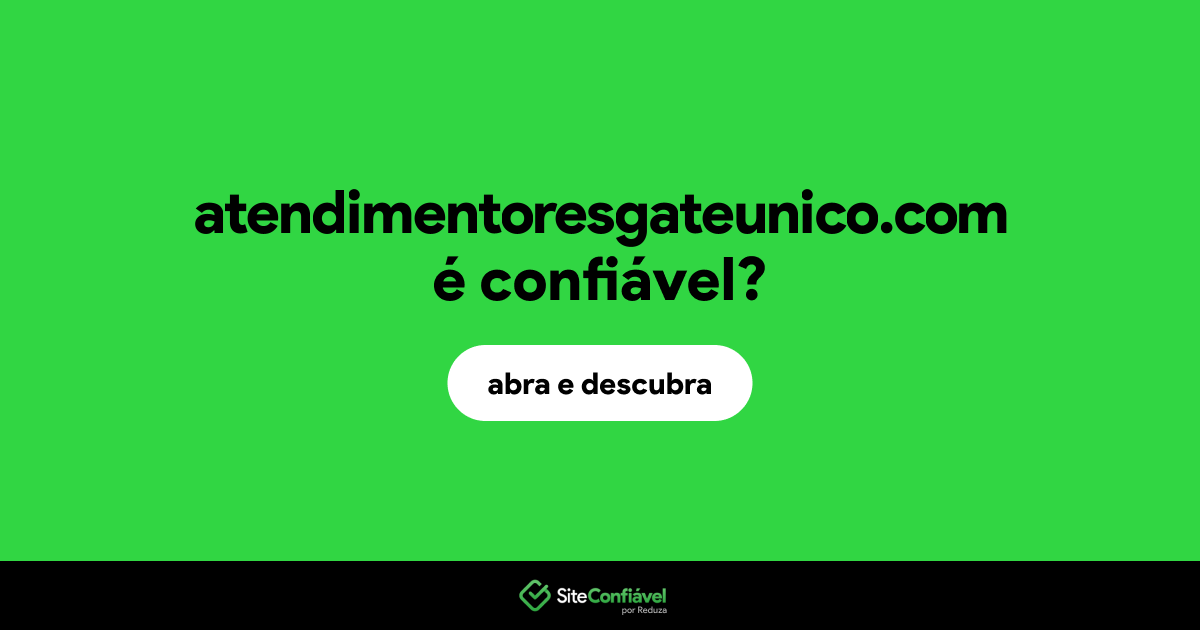 O site atendimentoresgateunico.com é confiável?