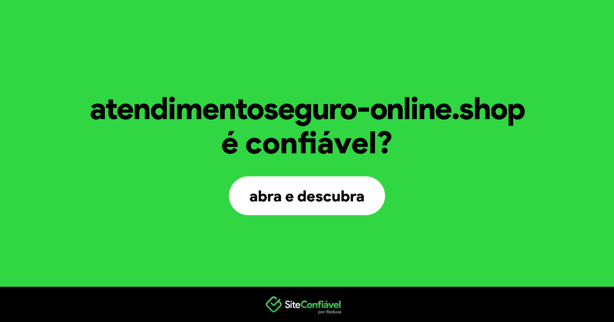 O site atendimentoseguro-online.shop é confiável?