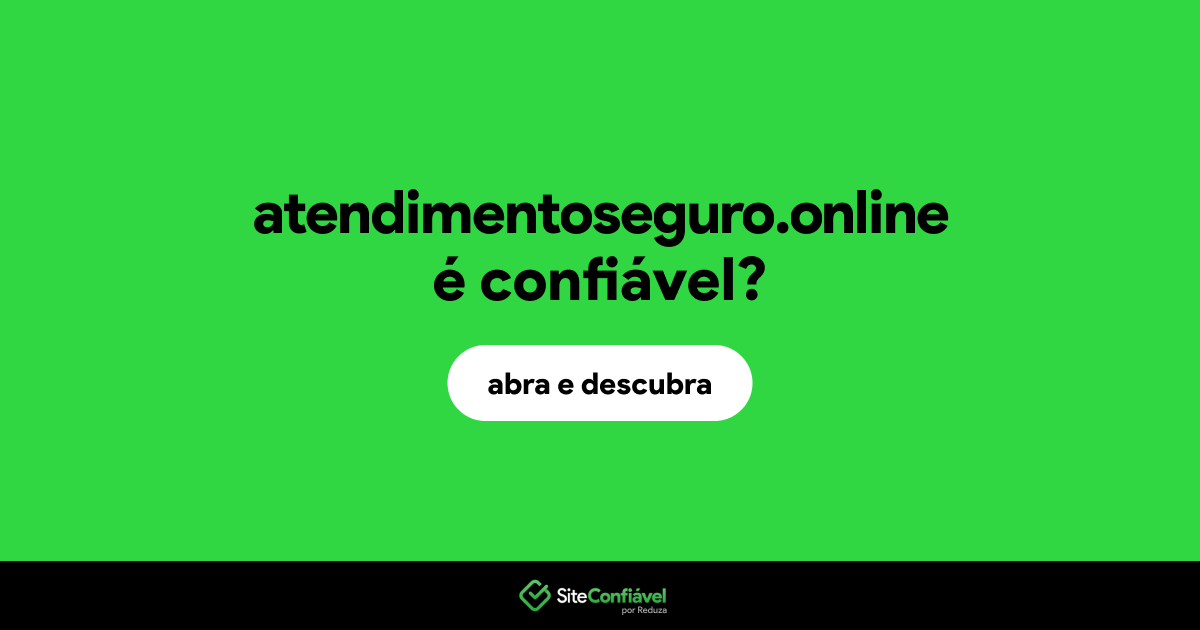 O site atendimentoseguro.online é confiável?