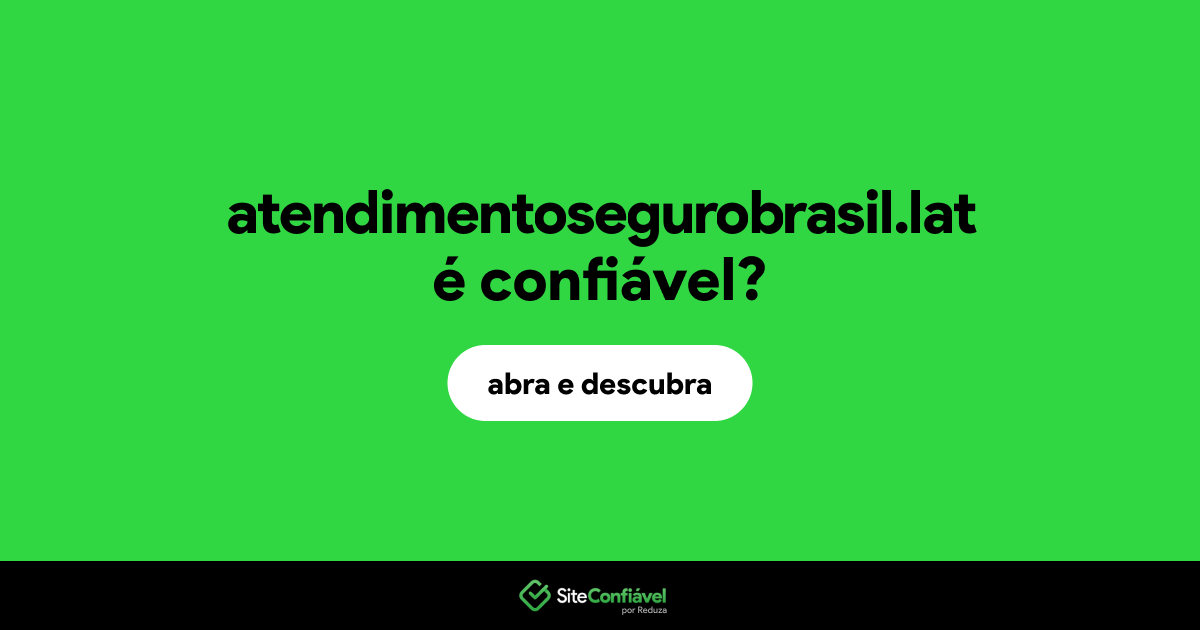 O site atendimentosegurobrasil.lat é confiável?