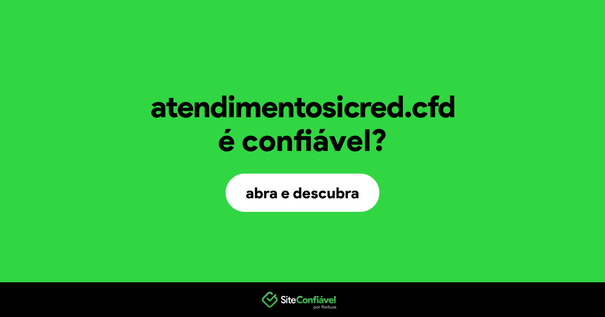 O site atendimentosicred.cfd é confiável?