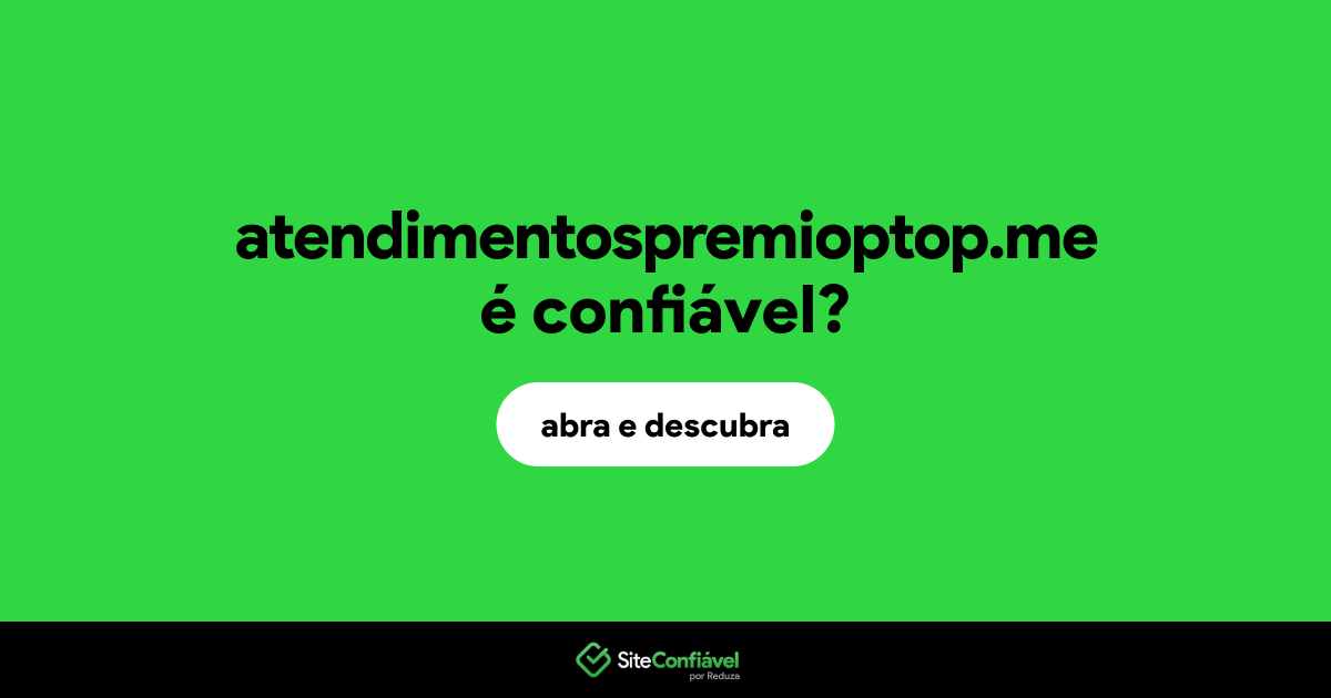 O site atendimentospremioptop.me é confiável?