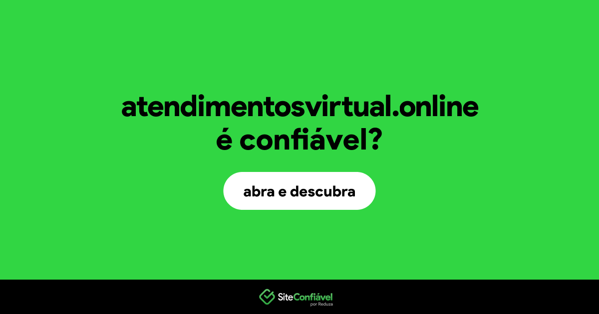 O site atendimentosvirtual.online é confiável?
