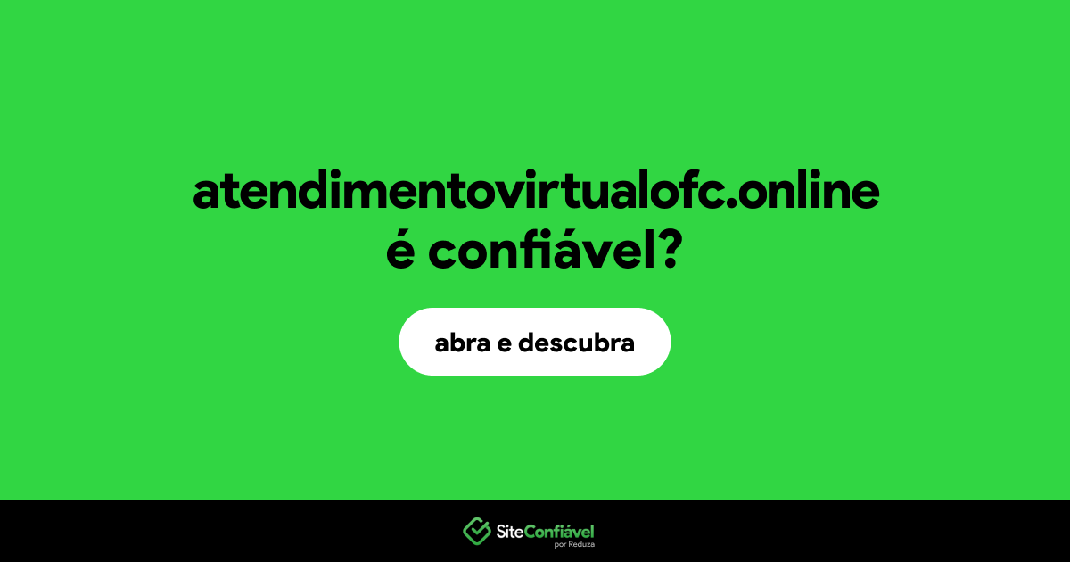 O site atendimentovirtualofc.online é confiável?