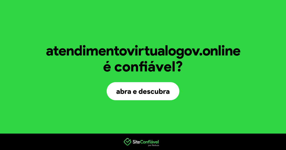 O site atendimentovirtualogov.online é confiável?