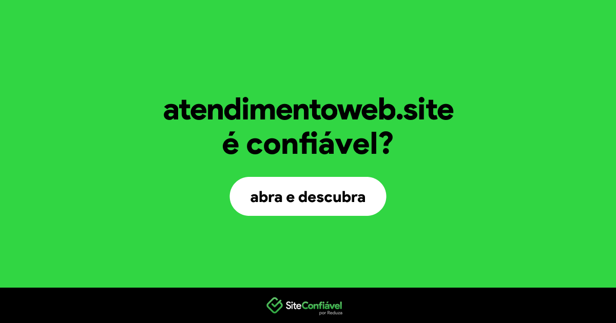 O site atendimentoweb.site é confiável?