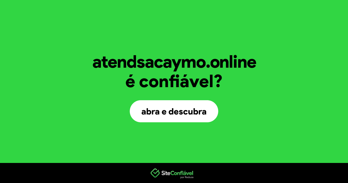 O site atendsacaymo.online é confiável?