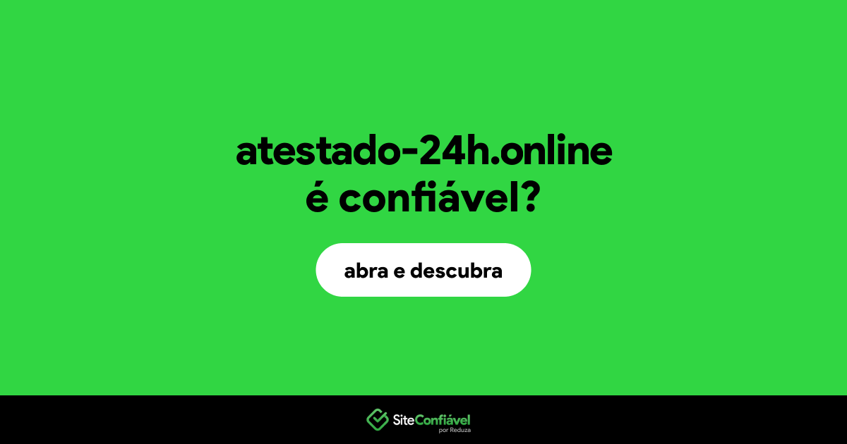O site atestado-24h.online é confiável?