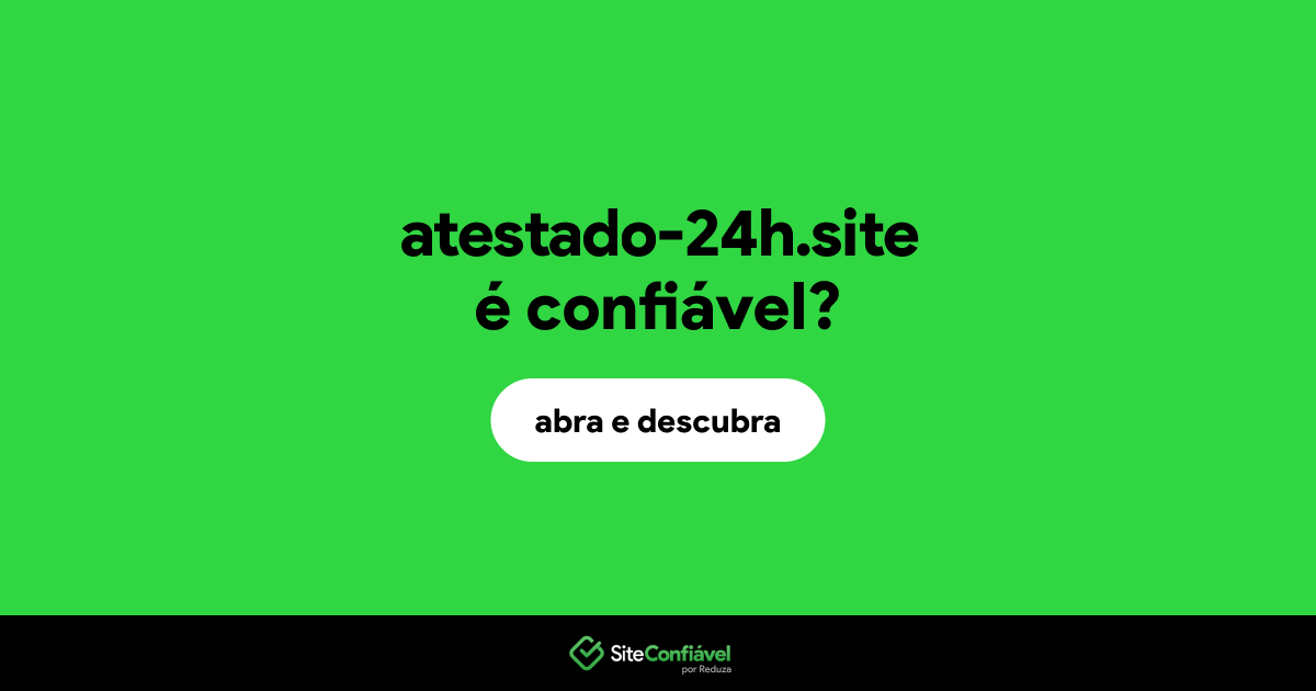 O site atestado-24h.site é confiável?