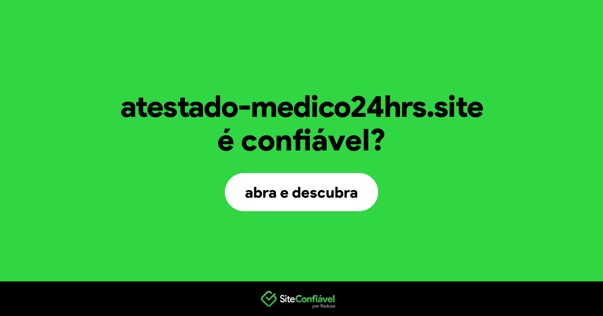 O site atestado-medico24hrs.site é confiável?