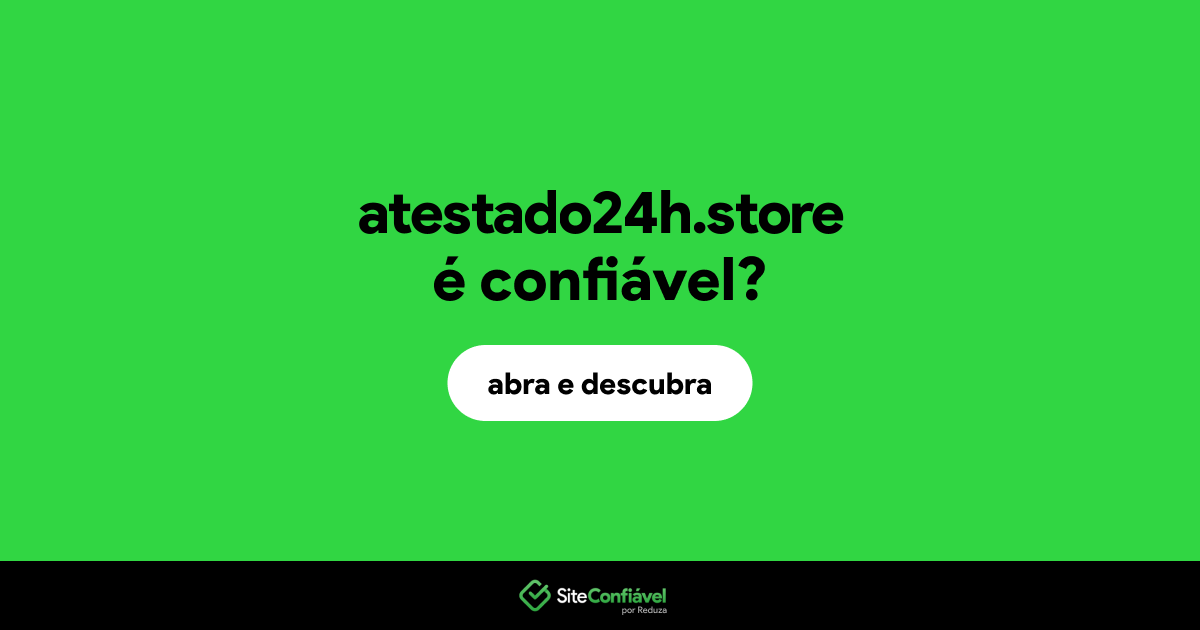 O site atestado24h.store é confiável?