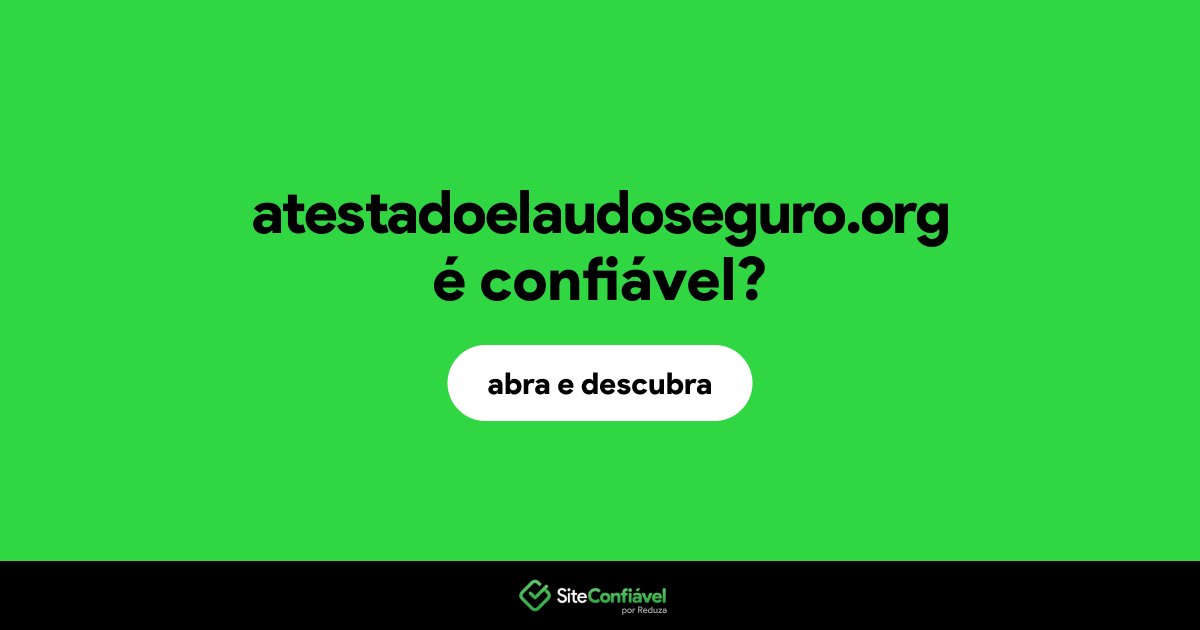 O site atestadoelaudoseguro.org é confiável?