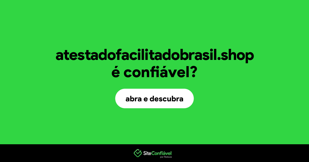 O site atestadofacilitadobrasil.shop é confiável?