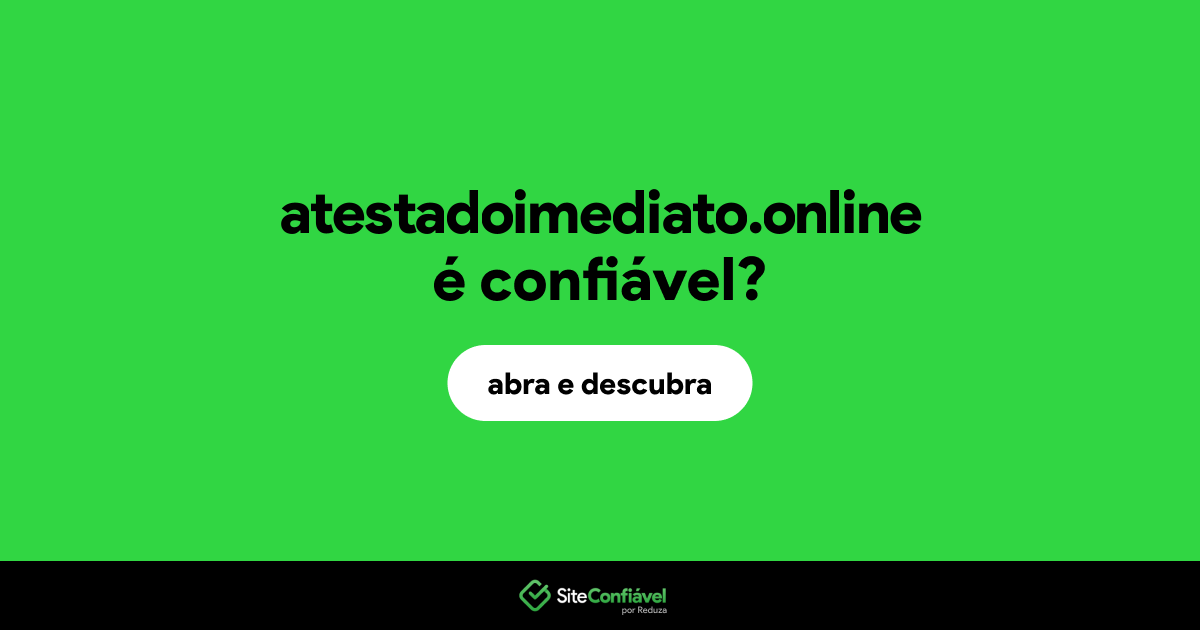 O site atestadoimediato.online é confiável?