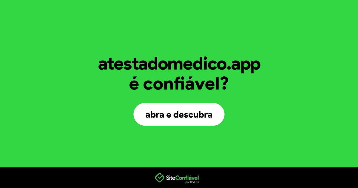 O site atestadomedico.app é confiável?