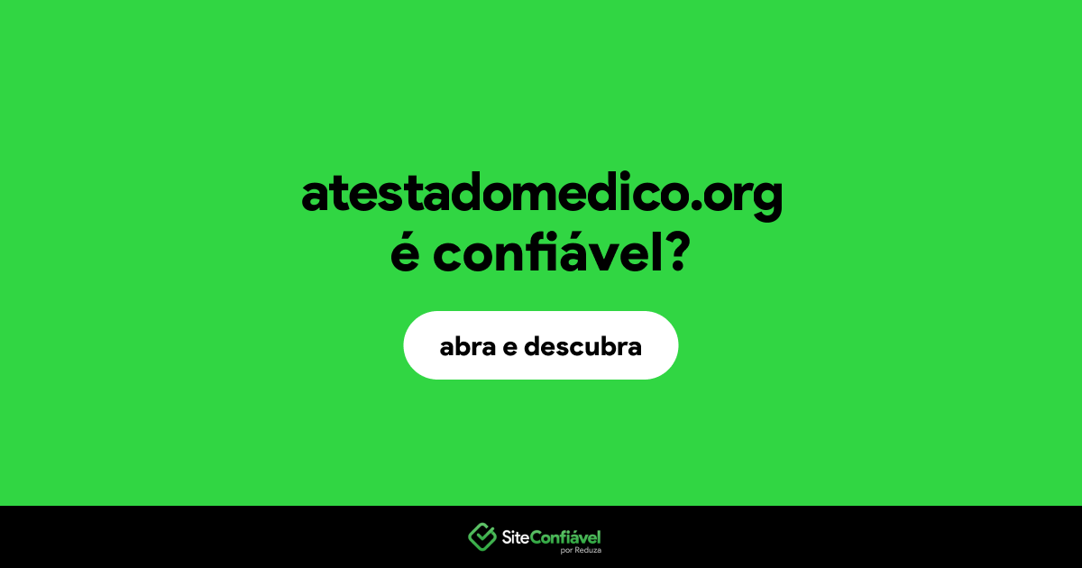 O site atestadomedico.org é confiável?