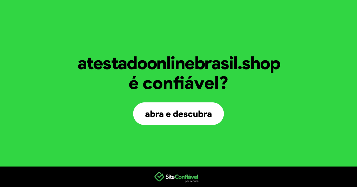 O site atestadoonlinebrasil.shop é confiável?