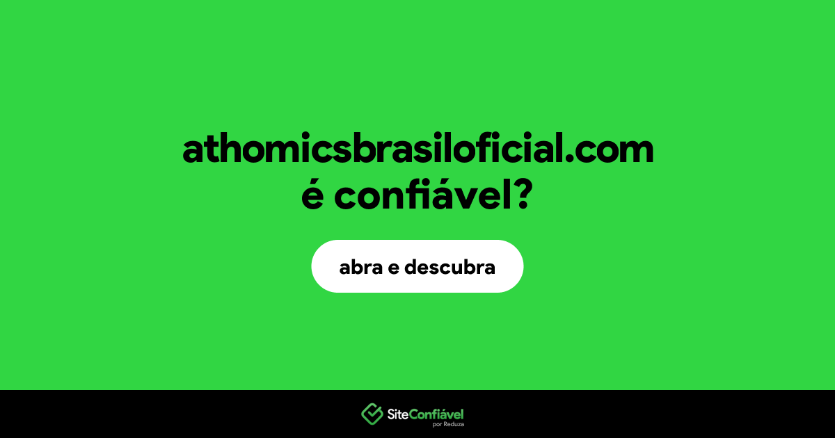 O site athomicsbrasiloficial.com é confiável?