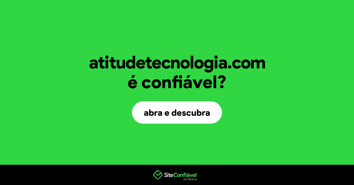 O site atitudetecnologia.com é confiável?