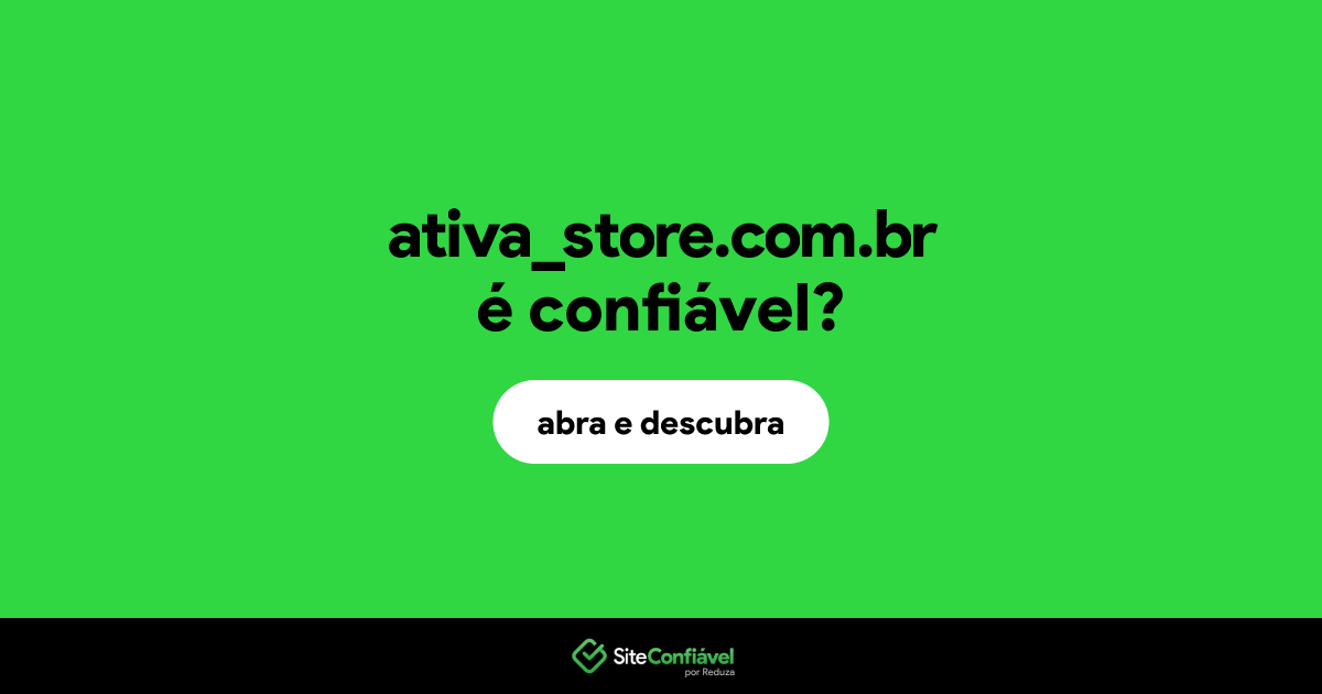 O site ativa_store.com.br é confiável?