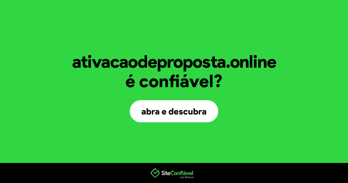 O site ativacaodeproposta.online é confiável?