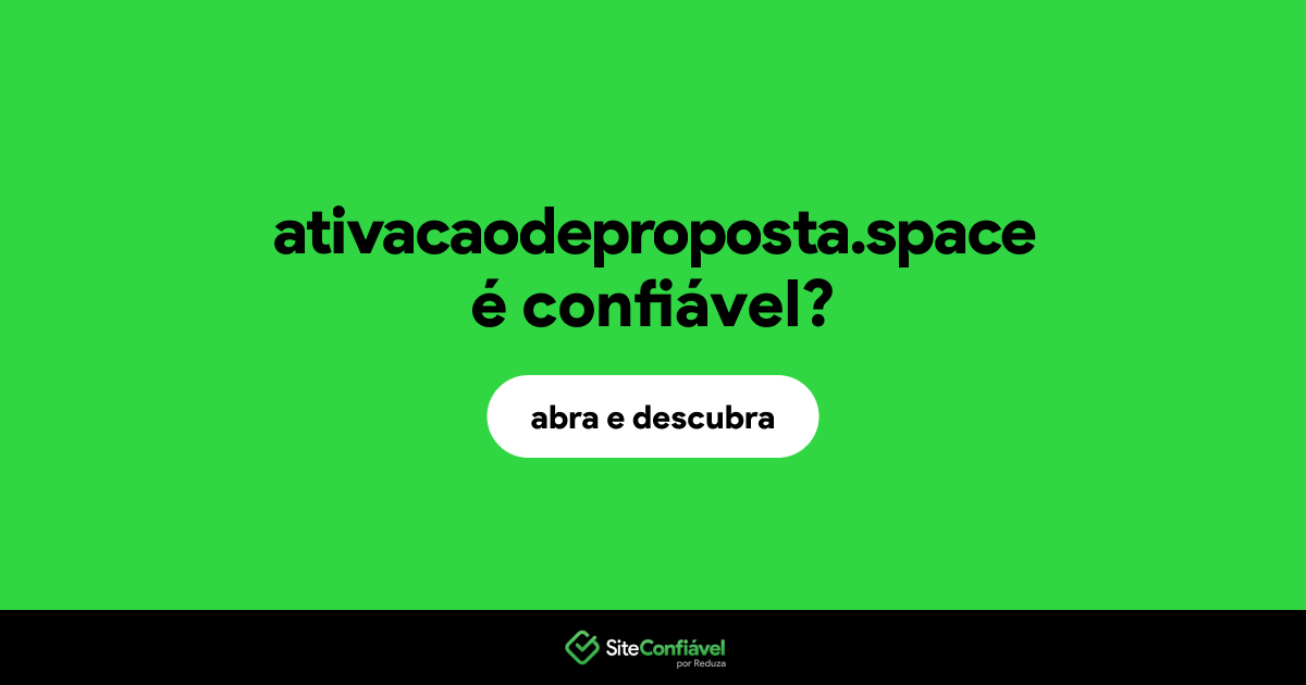 O site ativacaodeproposta.space é confiável?
