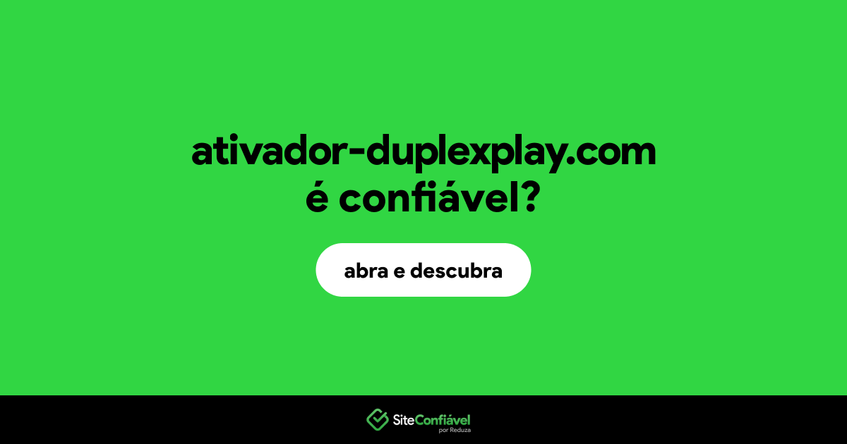 O site ativador-duplexplay.com é confiável?