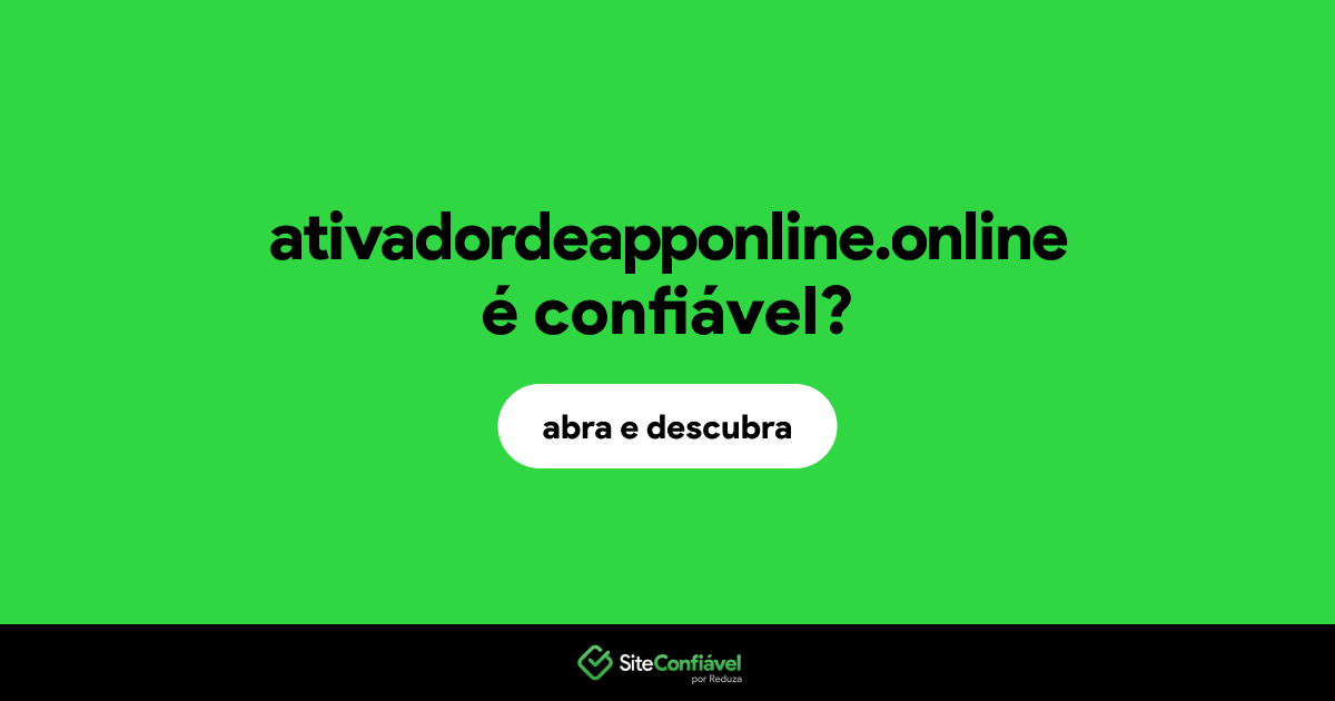 O site ativadordeapponline.online é confiável?