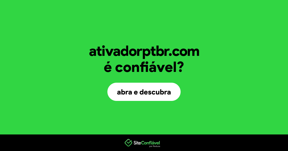O site ativadorptbr.com é confiável?