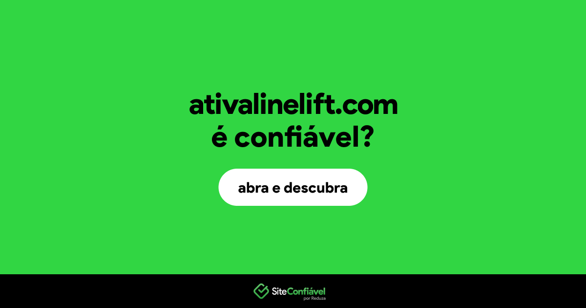O site ativalinelift.com é confiável?
