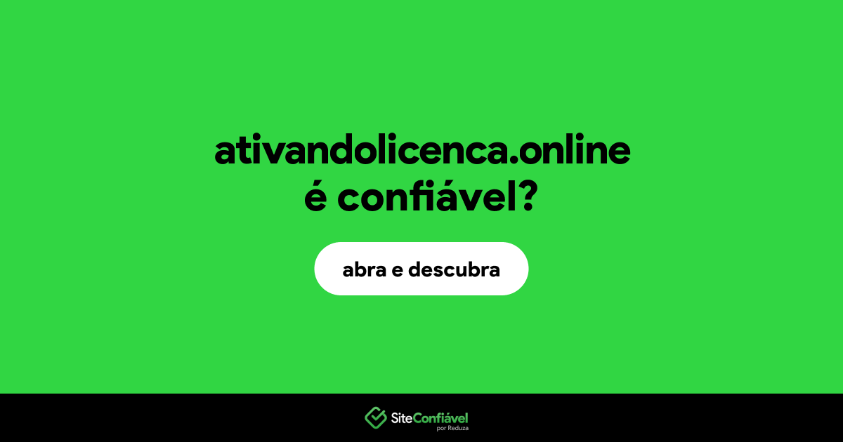O site ativandolicenca.online é confiável?