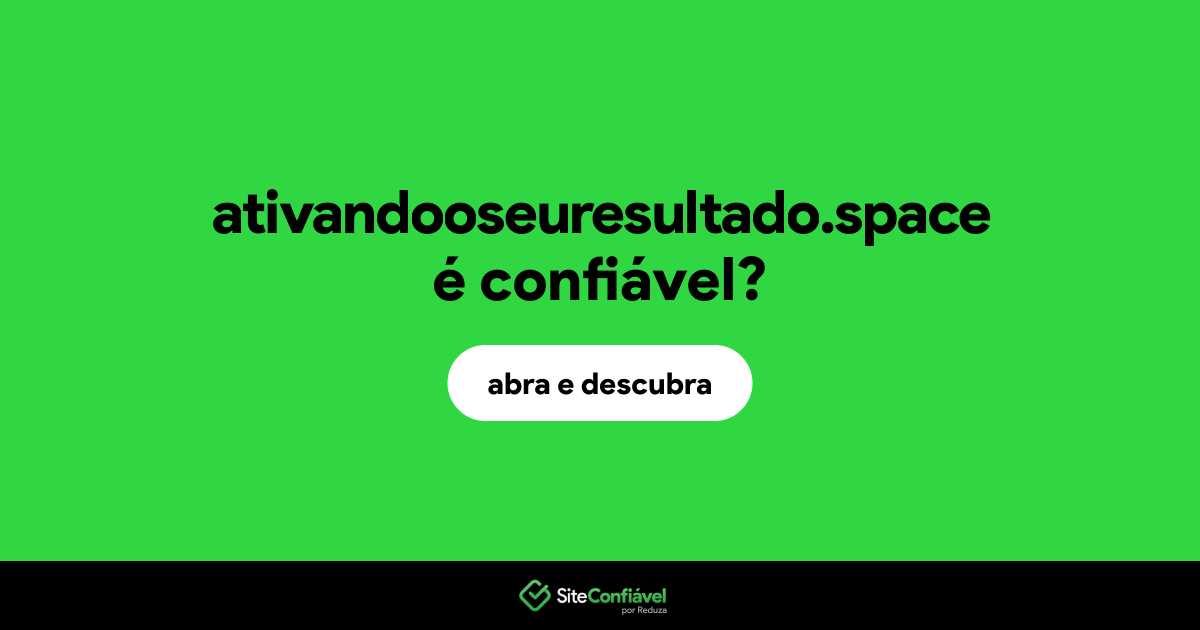 O site ativandooseuresultado.space é confiável?