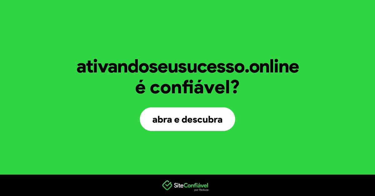 O site ativandoseusucesso.online é confiável?
