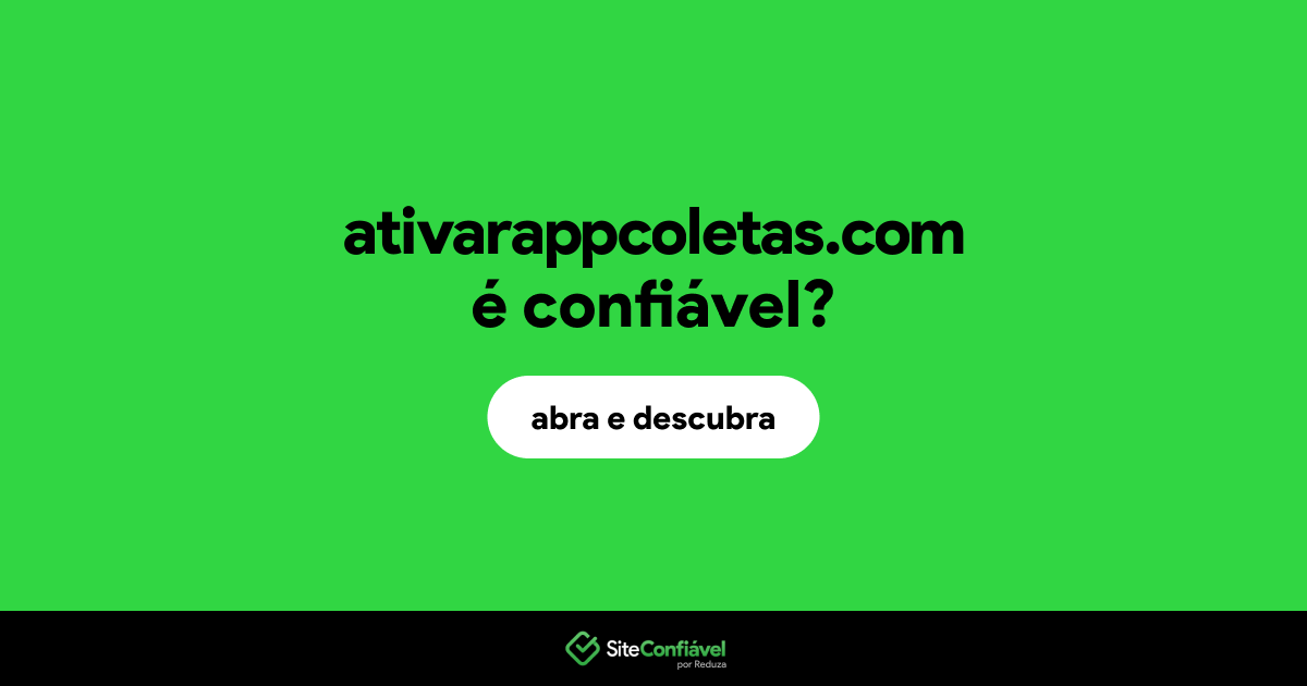O site ativarappcoletas.com é confiável?