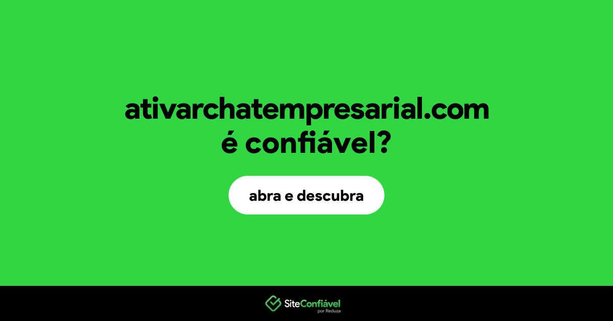 O site ativarchatempresarial.com é confiável?