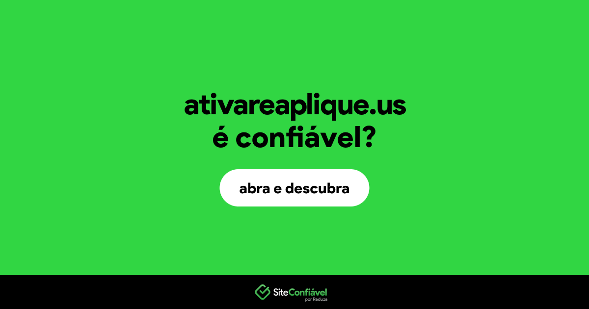 O site ativareaplique.us é confiável?