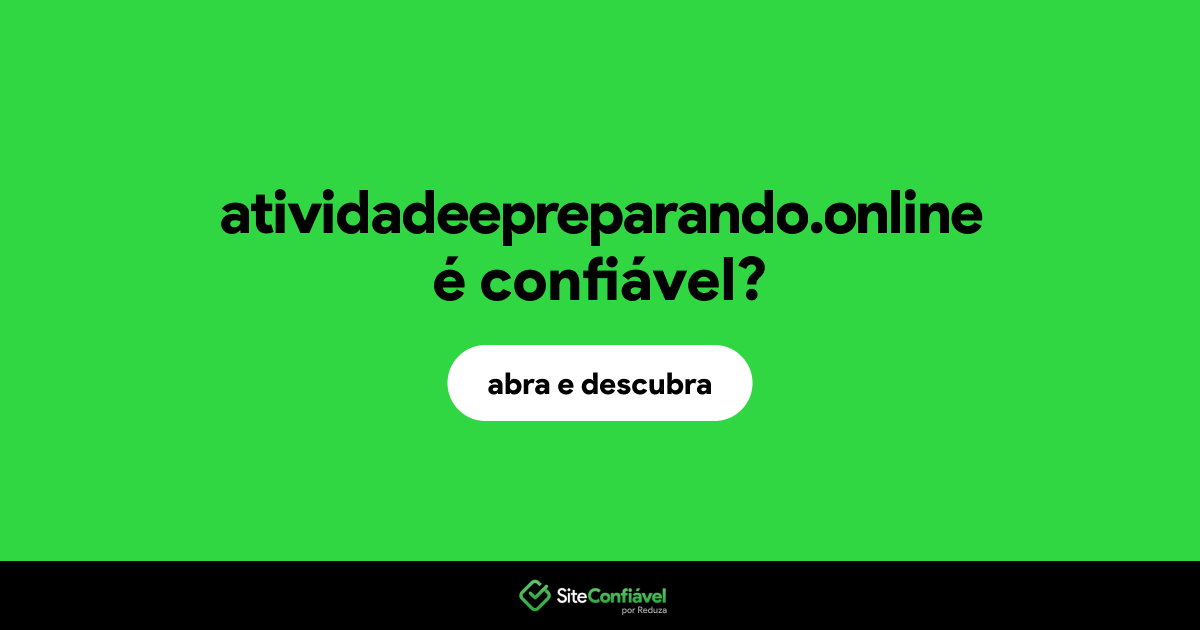 O site atividadeepreparando.online é confiável?